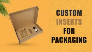 Custom Inserts For Packaging — The Master Guide