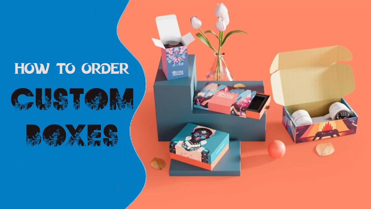 How To Order Custom Boxes