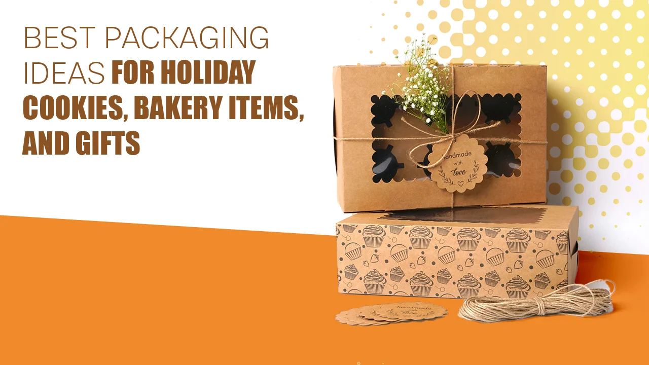 Best Packaging Ideas For Holiday Cookies, Bakery Items, And Gifts